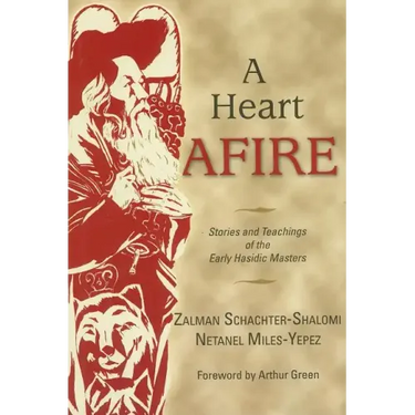 A Heart Afire: Stories and Teachings of the Early Hasidic Masters