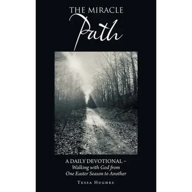 The Miracle Path: A Daily Devotional - Walking with God from One Easter Season to Another