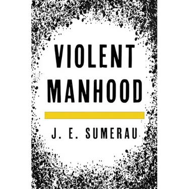 Violent Manhood