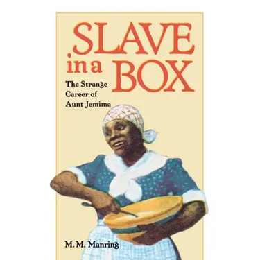 Slave in a Box: The Strange Career of Aunt Jemima