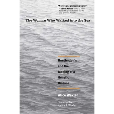 The Woman Who Walked Into the Sea: Huntington's and the Making of a Genetic Disease