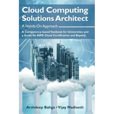 Cloud Computing Solutions Architect: A Hands-On Approach: A Competency-based Textbook for Universities and a Guide for AWS Cloud Certification and Bey