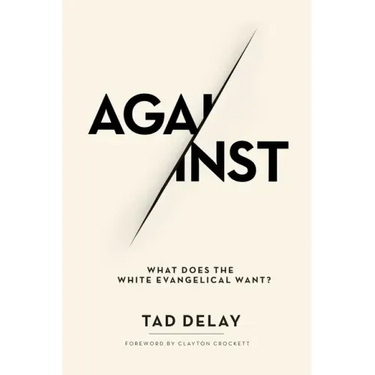 Against: What Does the White Evangelical Want?