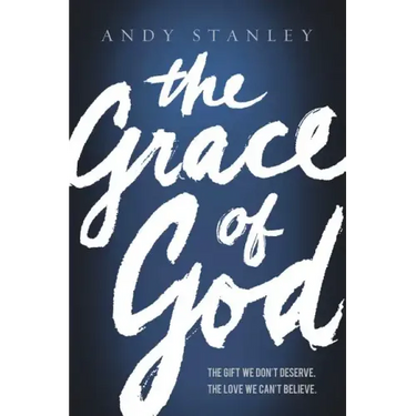 The Grace of God: The Gift We Don't Deserve, the Love We Can't Believe