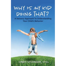 Why is My Kid Doing That?: A Sensory Approach to Understanding Your Child's Behavior
