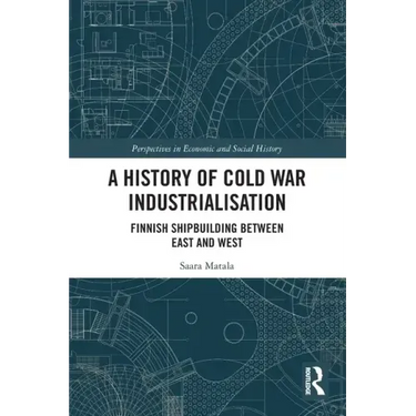A History of Cold War Industrialisation: Finnish Shipbuilding Between East and West