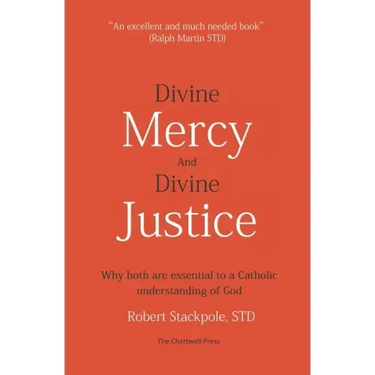 Divine Mercy and Divine Justice: Why Both are Essential to a Catholic Understanding of God