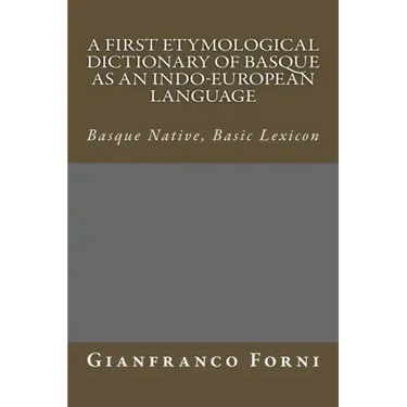 A First Etymological Dictionary of Basque as an Indo-European Language: Basque Native, Basic Lexicon