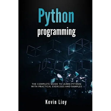 Python Programming: The complete guide to learn Python with practical exercises and samples. Includes Python for Beginners and Python Adva