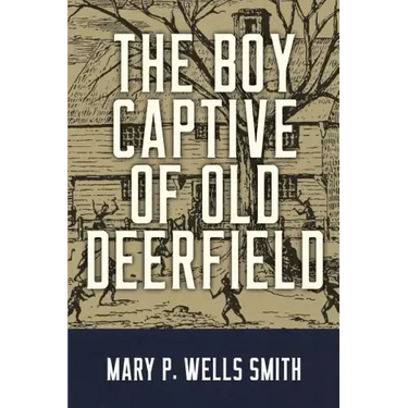The Boy Captive of Old Deerfield