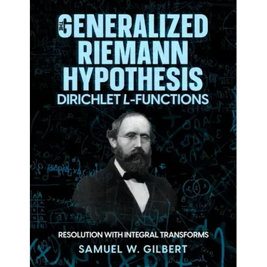 The Generalized Riemann Hypothesis - Dirichlet L-functions: Resolution with Integral Transforms