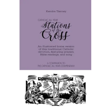 Catholic All Year Stations of the Cross: An illustrated home version of this traditional Catholic devotion, featuring prayers, Bible readings, and son