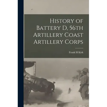History of Battery D, 56th Artillery Coast Artillery Corps