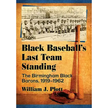 Black Baseball's Last Team Standing: The Birmingham Black Barons, 1919-1962