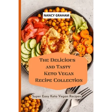 The Delicious and Tasty Keto Vegan Recipe Collection: Super easy Keto Vegan Recipes
