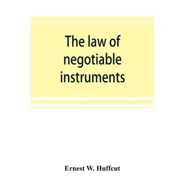 The law of negotiable instruments: statutes, cases and authorities