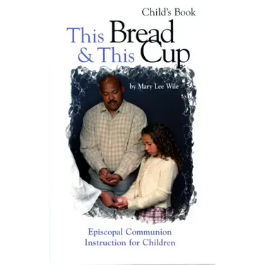 This Bread and This Cup - Child's Book: Episcopal Communion Study