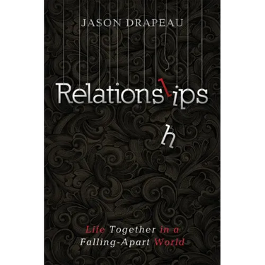 Relationslips: Life Together in a Falling-Apart World