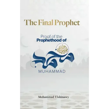 The Final Prophet: Proof of the Prophethood of Muhammad