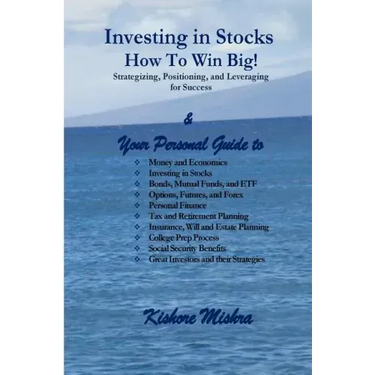 Investing in Stocks, How to Win Big! Strategizing, Positioning, and Leveraging for Success: Your Personal Guide to: Money and Economics; Investing in