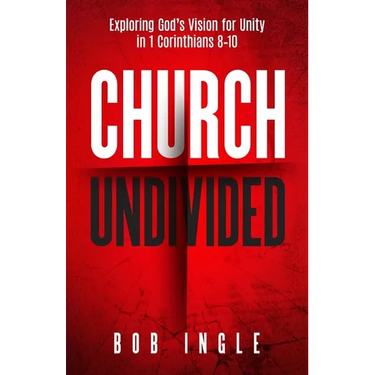 Church Undivided: Exploring God's Vision for Unity in 1 Corinthians 8-10