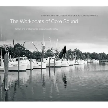 The Workboats of Core Sound: Stories and Photographs of a Changing World