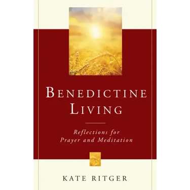 Benedictine Living: Reflections for Prayer and Meditation