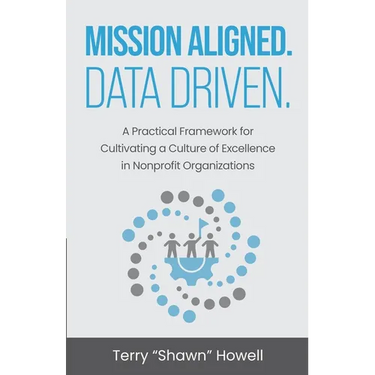 Mission Aligned. Data Driven.: A Practical Framework for Cultivating a Culture of Excellence in Nonprofit Organizations