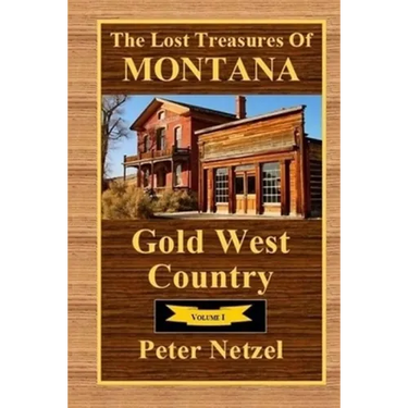 The Lost Treasures Of Montana: Gold West Country - Volume I