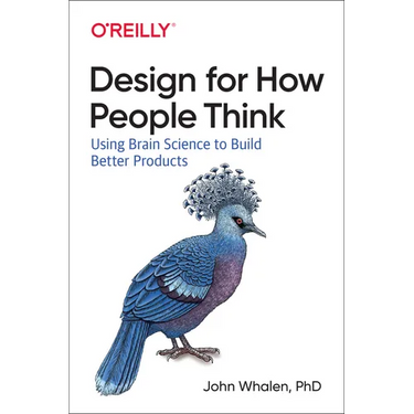 Design for How People Think: Using Brain Science to Build Better Products