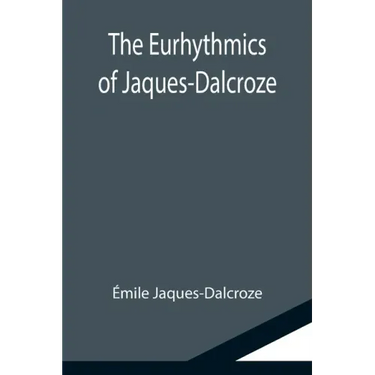 The Eurhythmics of Jaques-Dalcroze