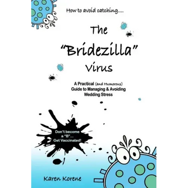 How to Avoid Catching The Bridezilla Virus: A Practical and Humorous Guide to Managing and Avoiding Wedding Stress