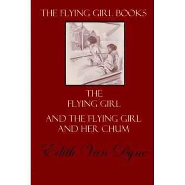 The Flying Girl Books: The Flying Girl and The Flying Girl and Her Chum