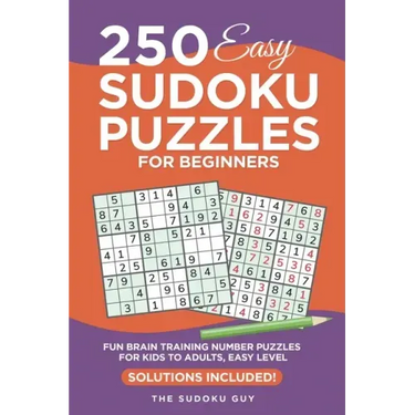 250 Easy Sudoku Puzzles for Beginners: Fun Brain Training Number Puzzles for Kids to Adults from The Sudoku Guy, Easy level - Solutions Included