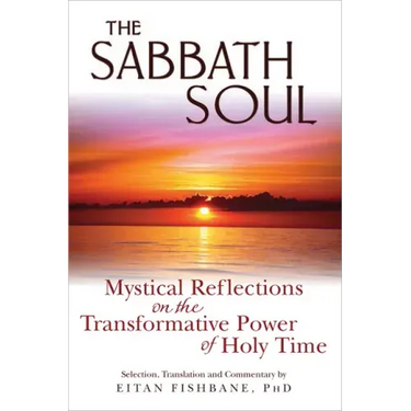 The Sabbath Soul: Mystical Reflections on the Transformative Power of Holy Time