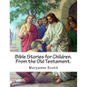 Bible Stories for Children. From the Old Testament.