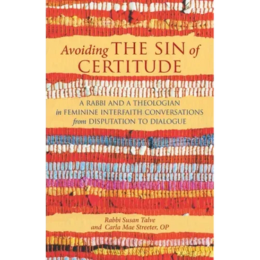 Avoiding the Sin of Certitude: A Rabbi and a Theologian in Feminine Interfaith Conversations from Disputation to Dialogue