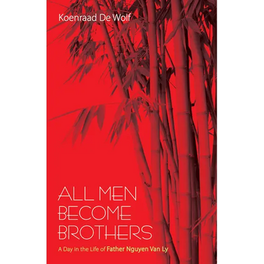 All Men Become Brothers: A Day in the Life of Father Nguyen Van Ly