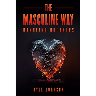 The Masculine Way - Handling Breakups