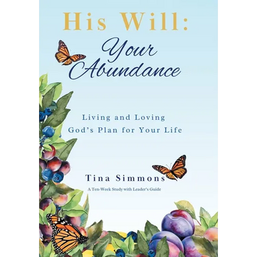 His Will: Your Abundance: Living and Loving God's Plan for Your Life