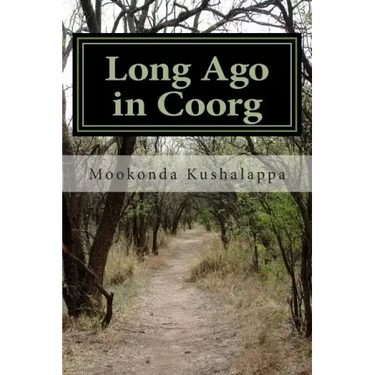 Long Ago in Coorg: (Kodagu in the Modern Era, since 1834)