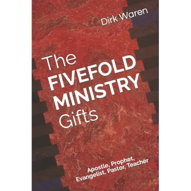 The FIVEFOLD MINISTRY Gifts: Apostle, Prophet, Evangelist, Pastor, Teacher