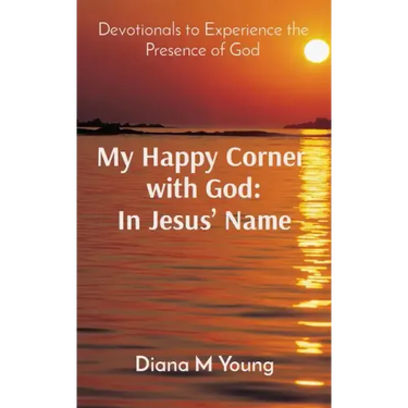 My Happy Corner with God: In Jesus' Name: In Jesus' Name: Devotionals to Experience the Presence of God
