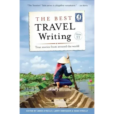 The Best Travel Writing, Volume 11: True Stories from Around the World