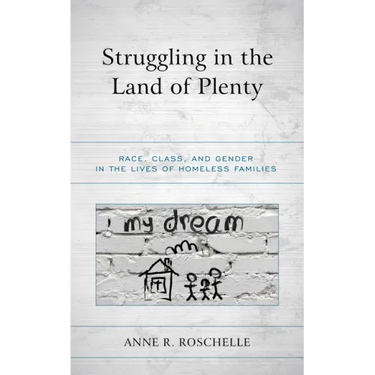 Struggling in the Land of Plenty: Race, Class, and Gender in the Lives of Homeless Families