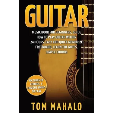 Guitar: Guitar Music Book For Beginners, Guide How To Play Guitar Within 24 Hours