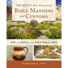 Nelson's New Illustrated Bible Manners and Customs: How the People of the Bible Really Lived