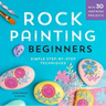 Rock Painting for Beginners: Simple Step-By-Step Techniques
