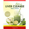 Natural Liver Cleanse Recipes: Liver cleanse juices, liver cleanse tea, Liver cleanse soup, fatty liver cleanse, liver cleanse smoothie and liver cle