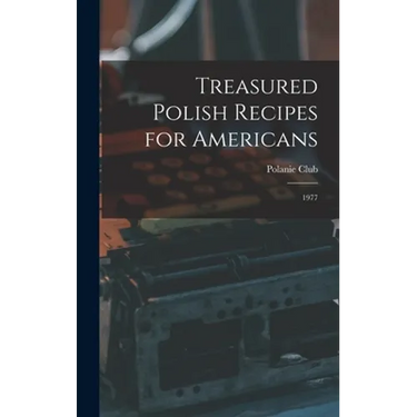 Treasured Polish Recipes for Americans: 1977